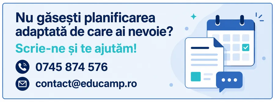 Nu găsești planificarea adaptată de care ai nevoie? Scrie-ne și te ajutăm: 0745 874 576, contact@educamp.ro